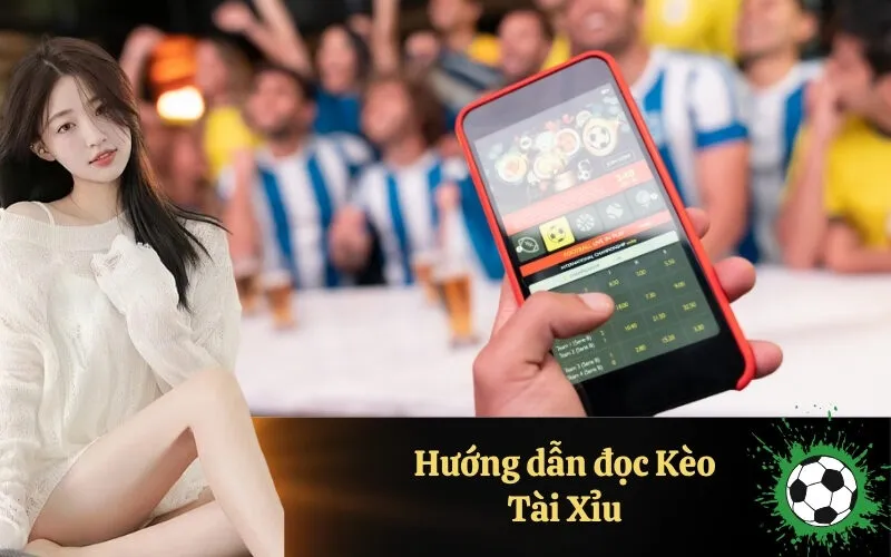 Hướng dẫn đọc Kèo Tài Xỉu